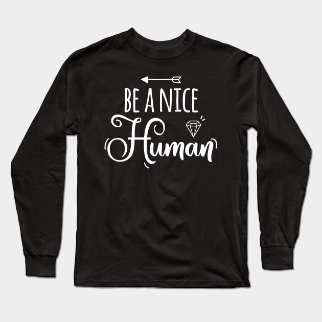 Be a Nice Human Long Sleeve T-Shirt by EmergentGear